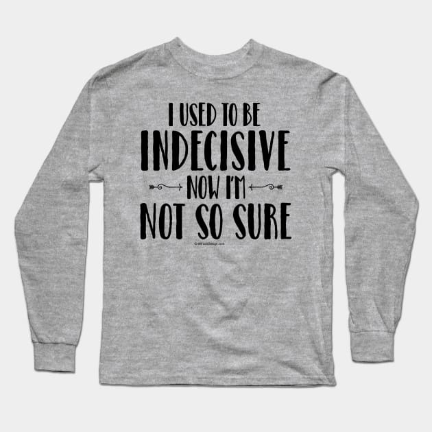 Indecisive - funny noncommittal Long Sleeve T-Shirt by eBrushDesign